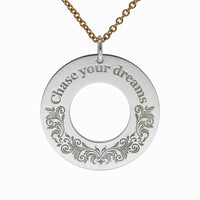 Front of the pendant laser engraves “Chase Your Dreams”.