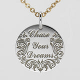Front of the pendent laser engrave "Chase Your Dreams"